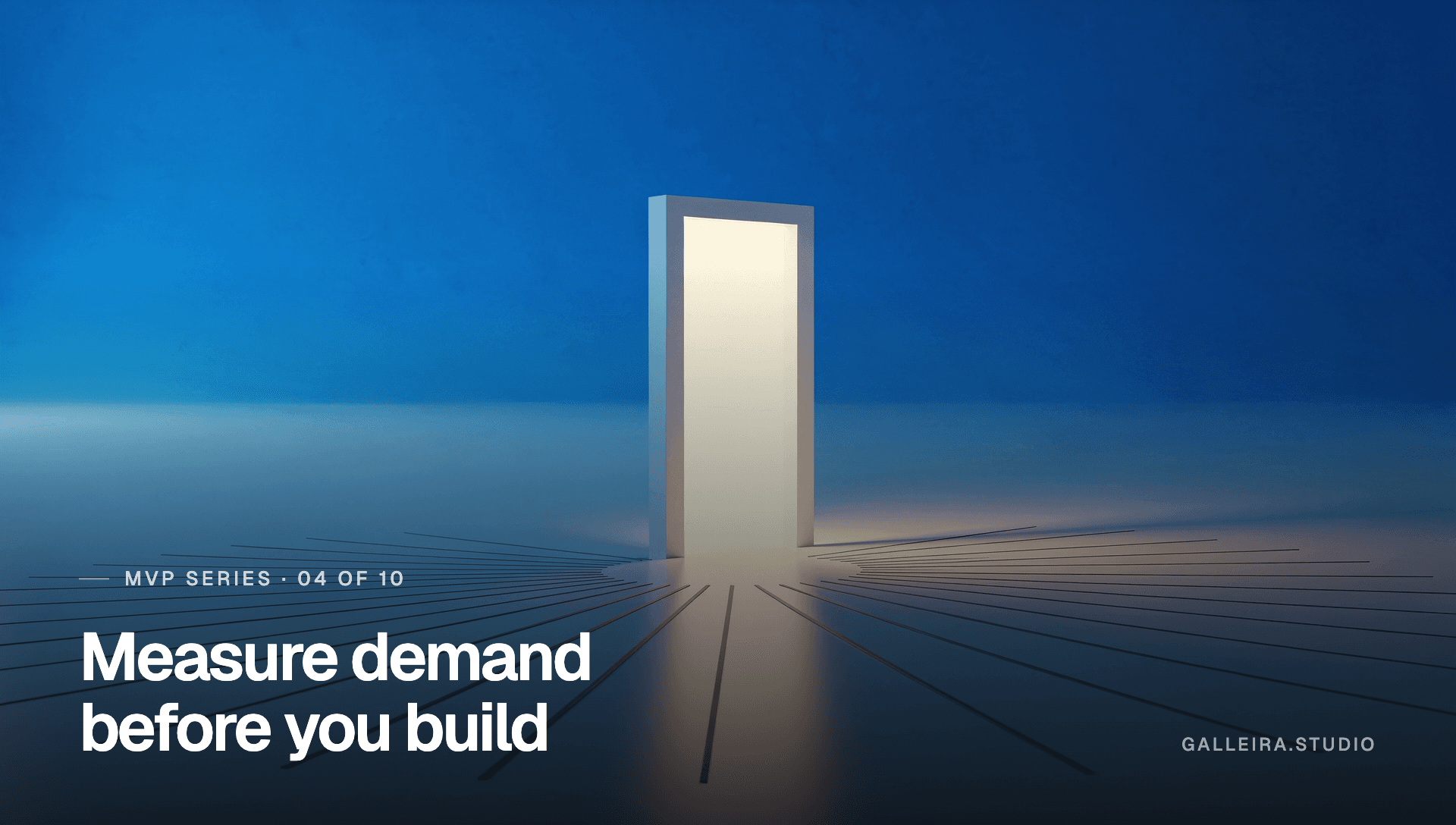 A lone illuminated doorway in empty space with measuring lines across the floor, captioned “Measure demand before you build”